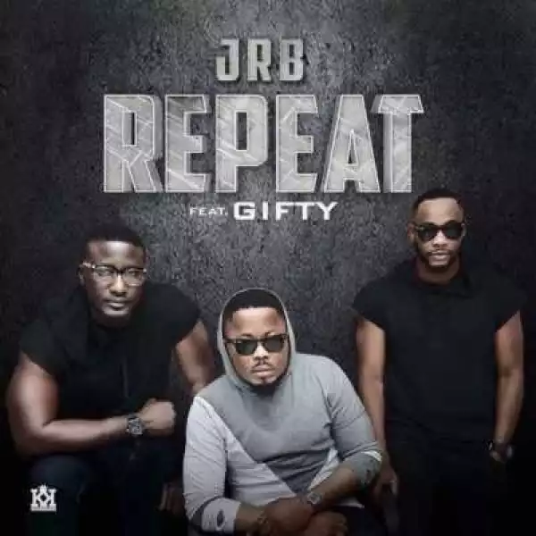 JRB Music - Repeat ft. Giftty ( Prod. By Dtunes)
